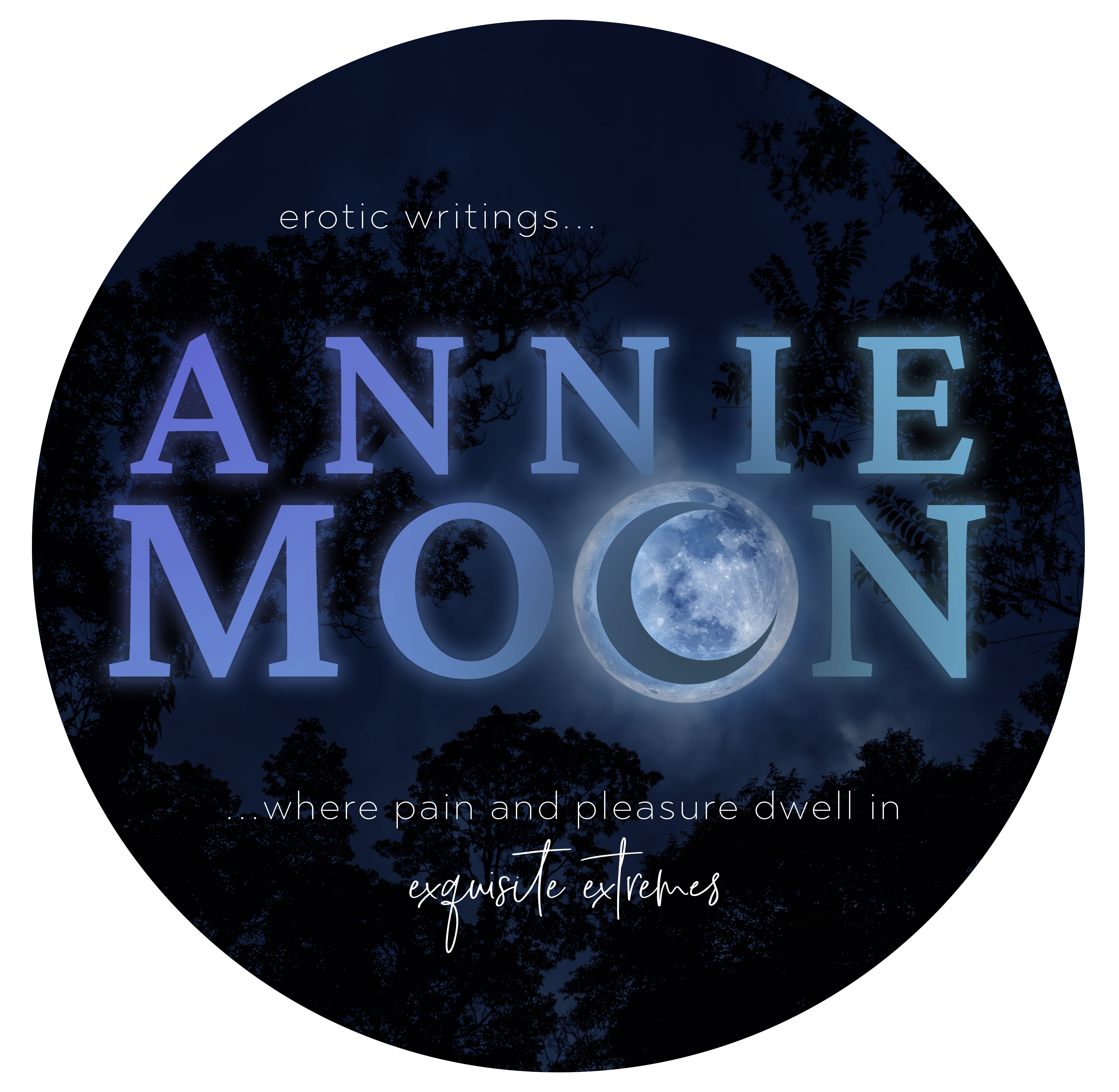 Annie Moon — erotic writings… where pain and pleasure dwell in exquisite extremes